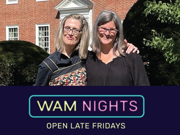 Photo of two women standing. One has her arm around shoulder of other. Text reads: WAM Nights Open Late Fridays