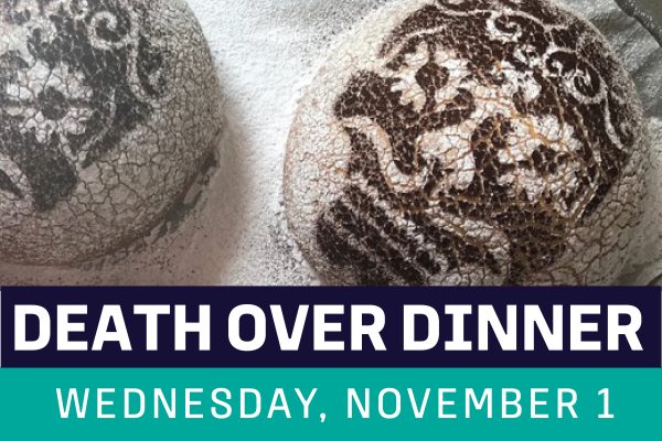 Image of black and white sugar skulls with text Death Over Dinner Wednesday, November 1