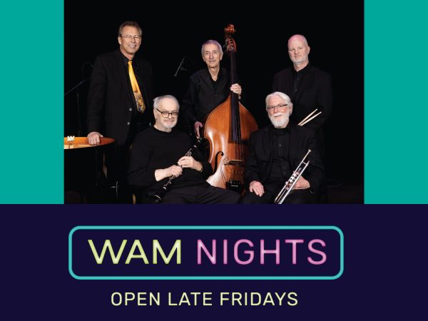 Photo of five musicians standing or sitting, dressed in black, and holding various instruments. Text reads WAM Nights Open Late Fridays.